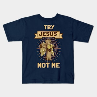 Try Jesus Not Me Kids T-Shirt